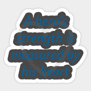 A Hero’s Strength Is Measured By His Heart Sticker